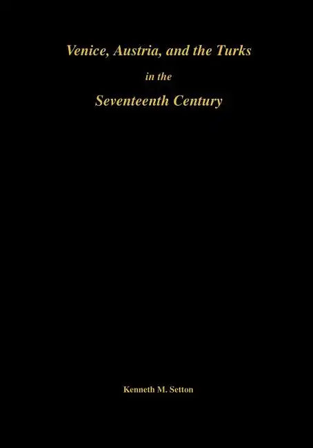 Venice, Austria, and the Turks in the 17th Century: Memoirs, American Philosophical Society (Vol. 192) - Paperback