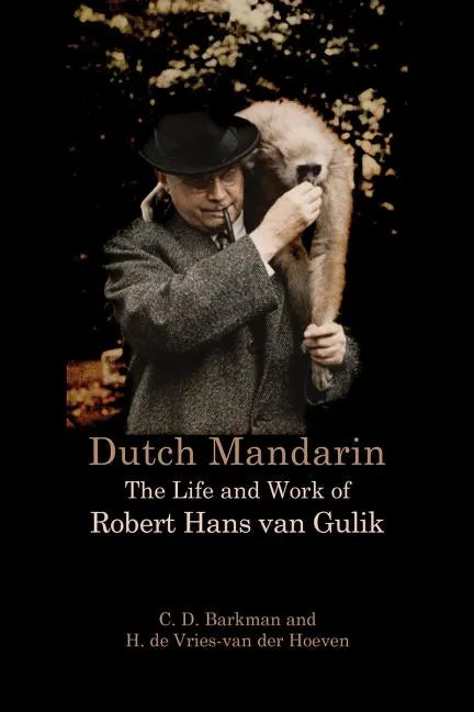 Dutch Mandarin: The Life and Work of Robert Hans van Gulik - Paperback