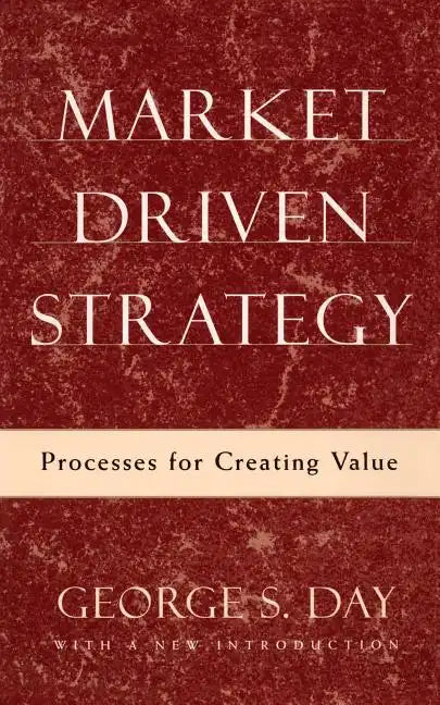 Market Driven Strategy: Processes for Creating Value - Paperback