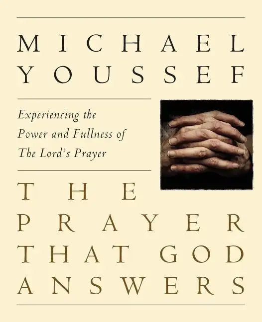 The Prayer That God Answers: Experiencing the Power and Fullness of the Lord's Prayer - Paperback