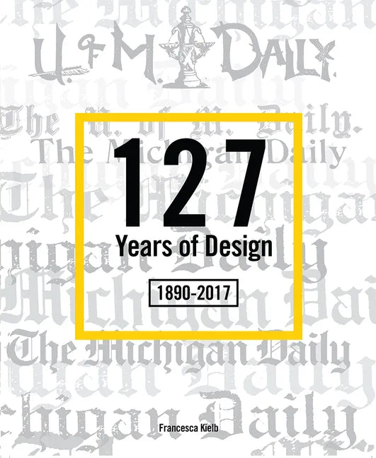 127 Years of Design 1890-2017: The Michigan Daily - Paperback