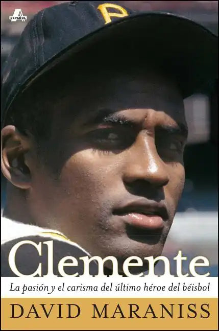 Clemente: La Pasión Y El Carisma del Último Héroe del Béisbol (the Passion and Grace of Baseball's Last Hero) - Paperback