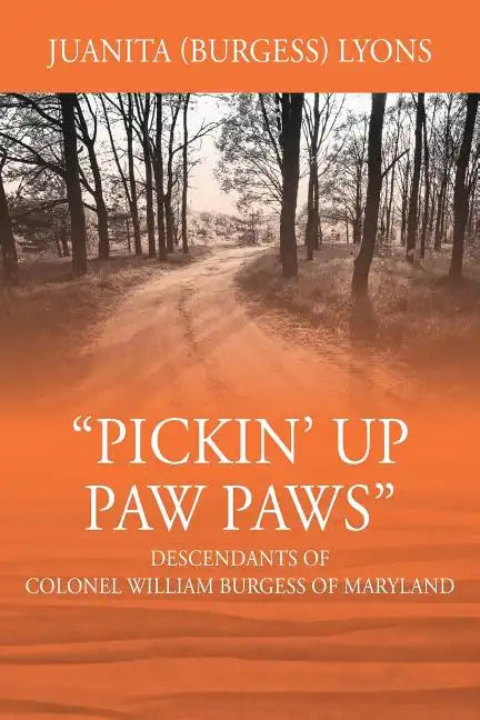 Pickin' Up Paw Paws: Descendants of Colonel William Burgess of Maryland - Paperback