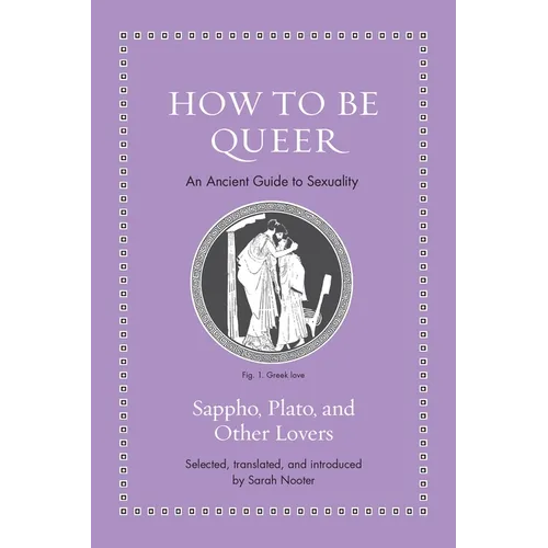 How to Be Queer: An Ancient Guide to Sexuality - Hardcover
