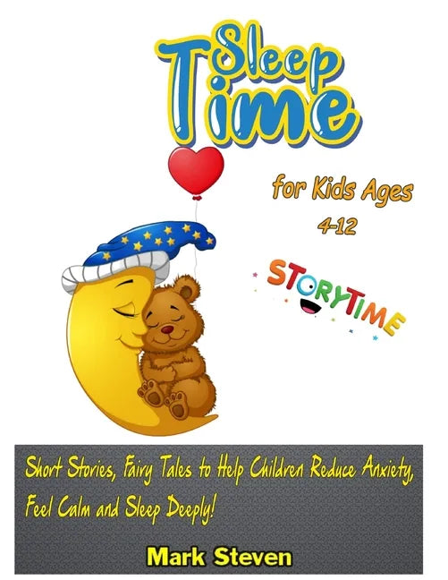 Sleep Time for Kids Ages 4-12: Short Stories, Fairy Tales to Help Children Reduce Anxiety, Feel Calm and Sleep Deeply! - Paperback