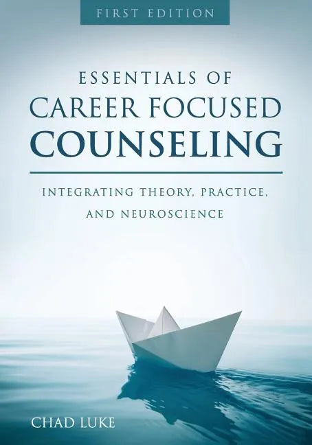 Essentials of Career Focused Counseling: Integrating Theory, Practice, and Neuroscience - Paperback