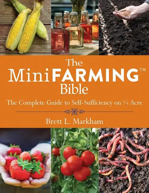 The Mini Farming Bible: The Complete Guide to Self-Sufficiency on a Acre - Paperback
