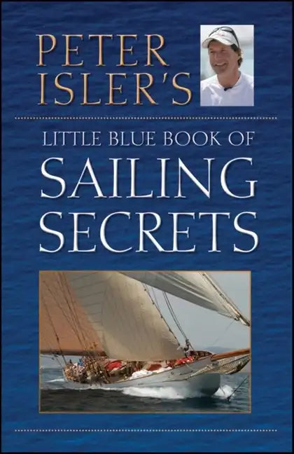 Peter Isler's Little Blue Book of Sailing Secrets - Hardcover