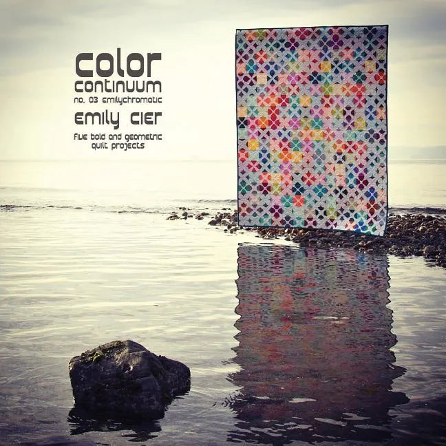 Color Continuum - Emilychromatic: Five Bold and Geometric Quilt Projects - Paperback