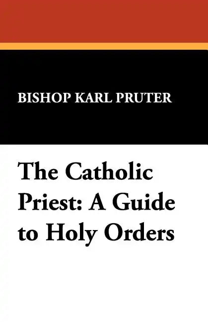 The Catholic Priest: A Guide to Holy Orders - Paperback