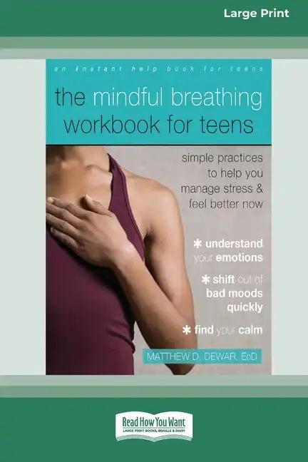 The Mindful Breathing Workbook for Teens: Simple Practices to Help You Manage Stress and Feel Better Now [Large Print 16 Pt Edition] - Paperback
