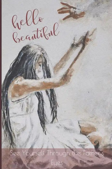 Hello Beautiful: See Yourself Through the Father's Eyes - Paperback