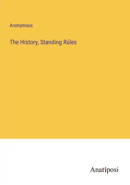 The History, Standing Rúles - Paperback