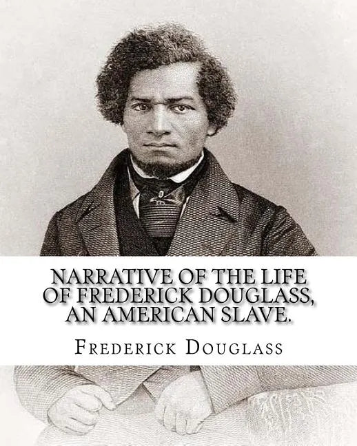 Narrative of the life of Frederick Douglass, an American slave. By: Frederick Douglass ( WRITTEN BY HIMSELF APRIL 28. 1845 ), and By: William Lloyd Ga - Paperback