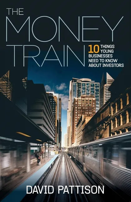 The Money Train: 10 things young businesses need to know about investors - Paperback