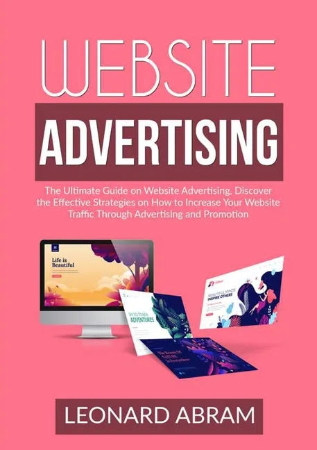Website Advertising: The Ultimate Guide on Website Advertising, Discover the Effective Strategies on How to Increase Your Website Traffic T - Paperback