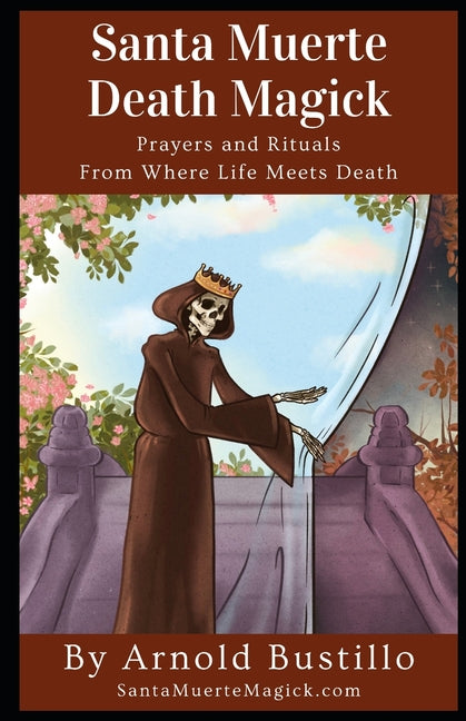 Santa Muerte Death Magick: Prayers and Rituals From Where Life Meets Death - Paperback