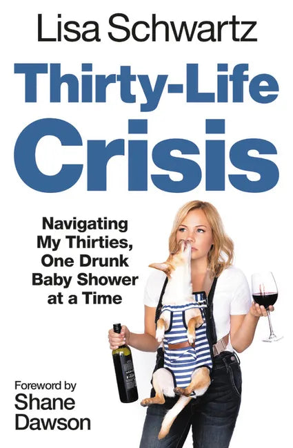 Thirty-Life Crisis: Navigating My Thirties, One Drunk Baby Shower at a Time - Paperback