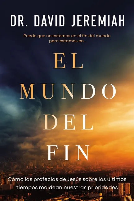 El Mundo del Fin: Cómo Las Profecías de Jesús Sobre Los Últimos Tiempos Moldean Nuestras Prioridades - Paperback