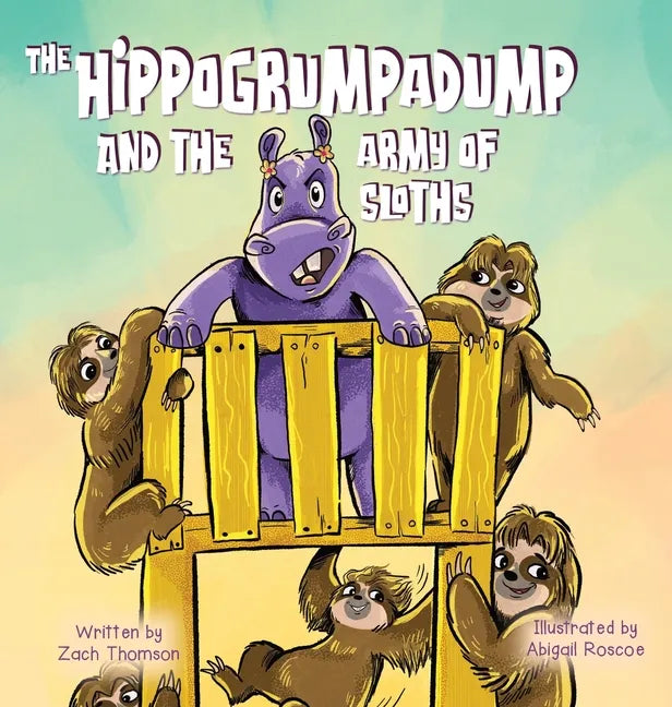 The Hippogrumpadump and the Army of Sloths - Hardcover