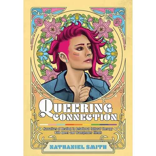 Queering Connection: Narratives of Healing in Relational Cultural Therapy with Queer and Transgender Clients - Paperback