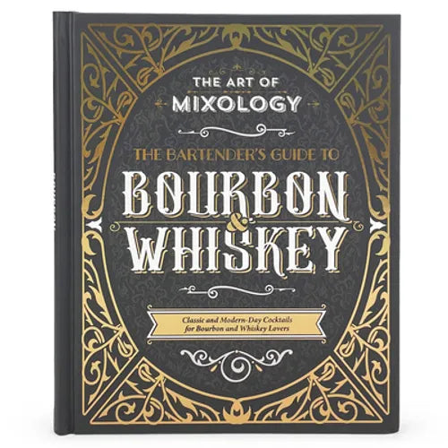 The Art of Mixology: Bartender's Guide to Bourbon & Whiskey: Classic & Modern-Day Cocktails for Bourbon and Whiskey Lovers - Hardcover