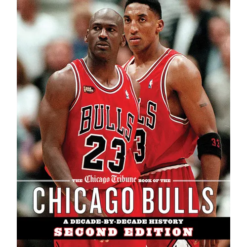 The Chicago Tribune Book of the Chicago Bulls: A Decade-By-Decade History - Hardcover