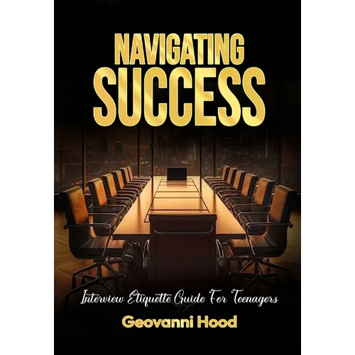 Navigating Success Interview Etiquette Guide For Teenagers - Paperback