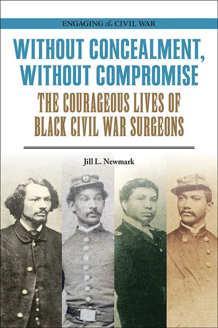 Without Concealment, Without Compromise: The Courageous Lives of Black Civil War Surgeons - Paperback
