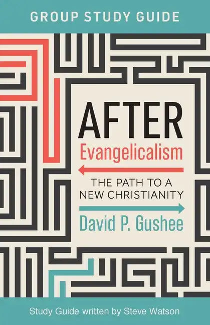 After Evangelicalism Group Study Guide: The Path to a New Christianity - Paperback