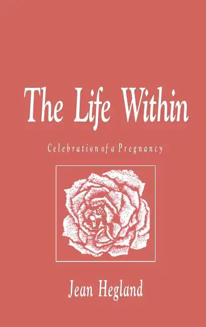 The Life Within: Celebration of a Pregnancy - Hardcover