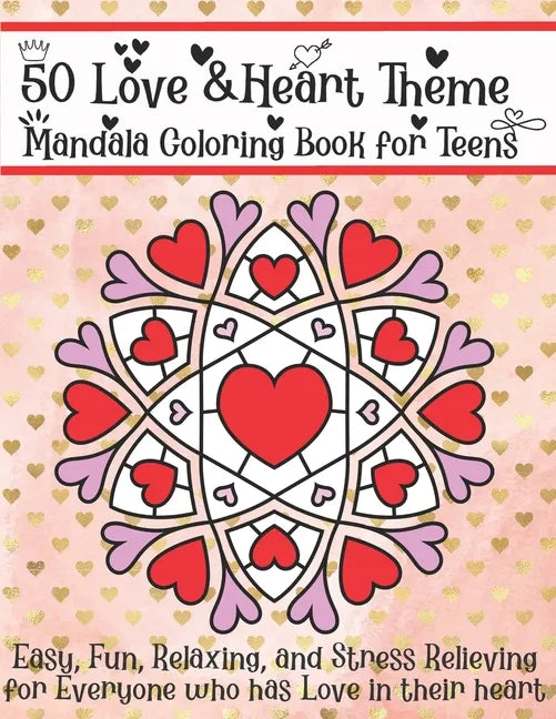 50 Love & Heart Theme Mandala Coloring Book for Teens: Easy, Fun, Relaxing, and Stress Relieving for Everyone who has Love in their heart - Paperback