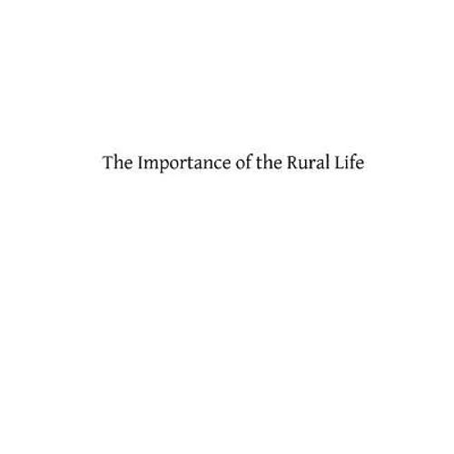 The Importance of the Rural Life: According to the Philosophy of St. Thomas Aquinas A Study in Economic Philosophy - Paperback
