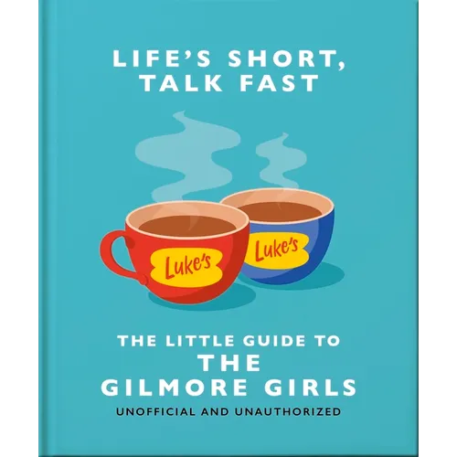 Life's Short, Talk Fast: The Little Guide to Gilmore Girls - Hardcover