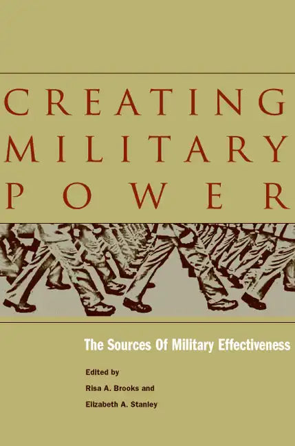Creating Military Power: The Sources of Military Effectiveness - Hardcover