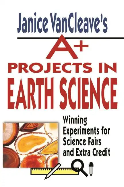 Janice Vancleave's A+ Projects in Earth Science: Winning Experiments for Science Fairs and Extra Credit - Paperback