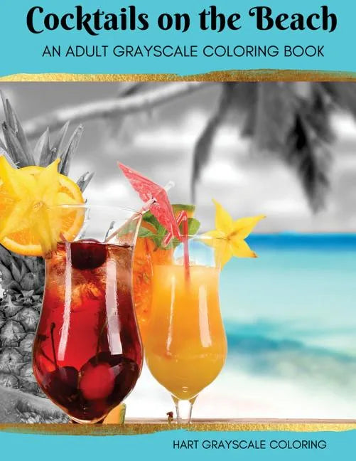 Cocktails on the Beach: A Grayscale Adult Coloring Book - Paperback