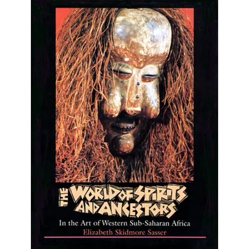 The World of Spirits and Ancestors: In the Art of Western Sub-Saharan Africa - Hardcover