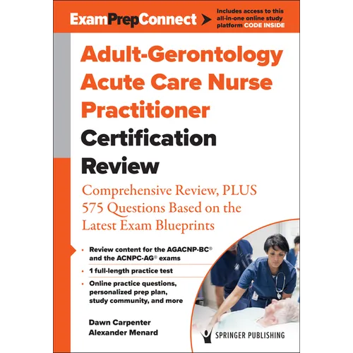 Adult-Gerontology Acute Care Nurse Practitioner Certification Review: Comprehensive Review, Plus 575 Questions Based on the Latest Exam Blueprint - Paperback