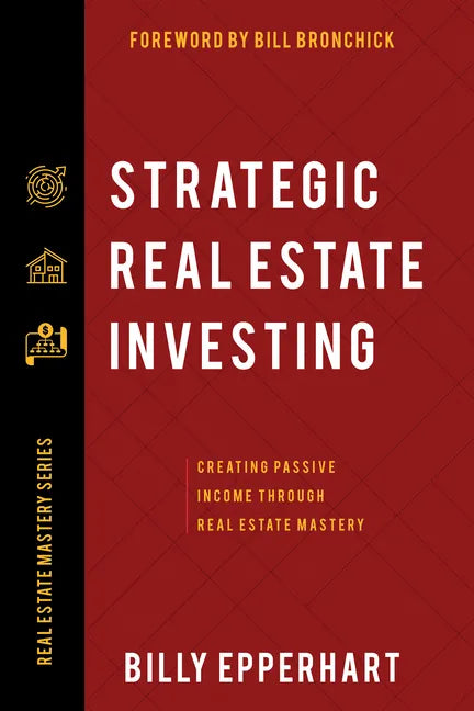 Strategic Real Estate Investing: Creating Passive Income Through Real Estate Mastery - Paperback