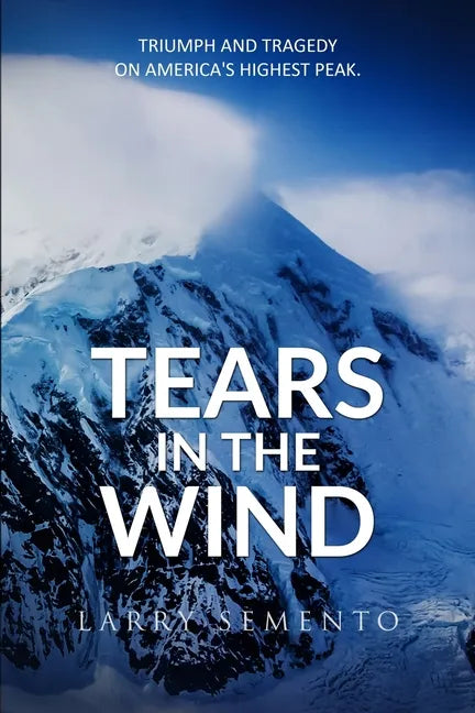 Tears in the Wind: Triumph and Tragedy on America's Highest Peak - Paperback