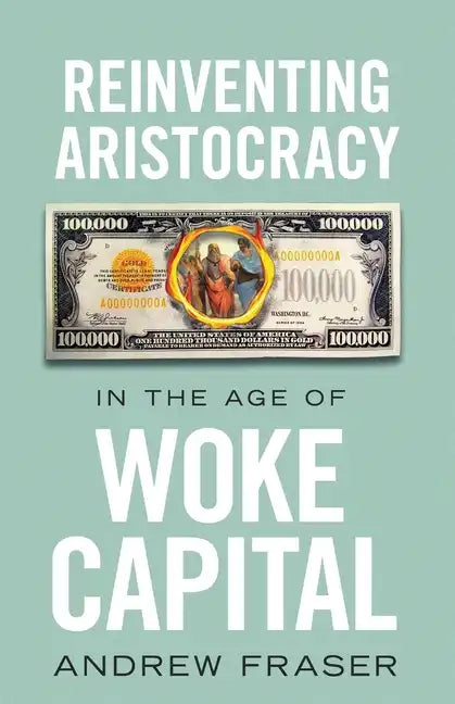 Reinventing Aristocracy in the Age of Woke Capital - Paperback