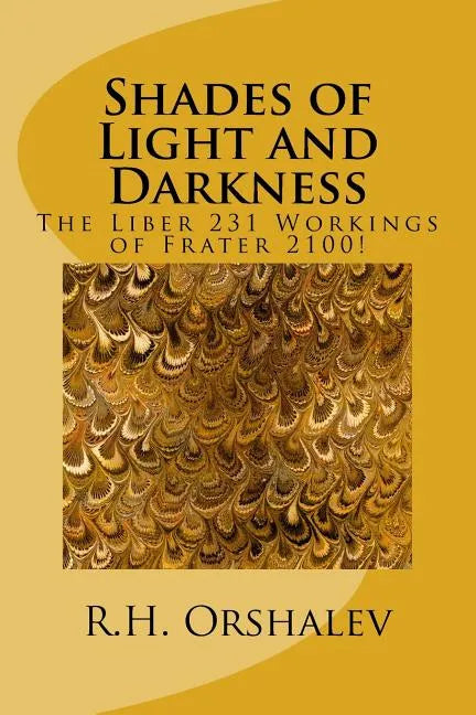Shades of Light and Darkness: The Liber 231 Worlkings of Frater 2100! - Paperback