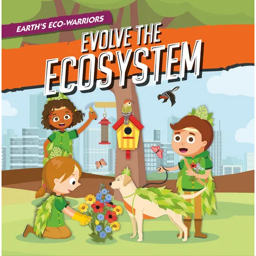 Earth's Eco-Warriors Evolve the Ecosystem - Library Binding