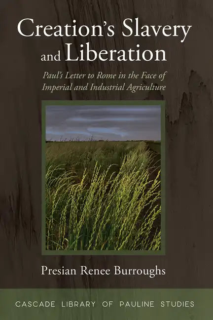 Creation's Slavery and Liberation: Paul's Letter to Rome in the Face of Imperial and Industrial Agriculture - Paperback