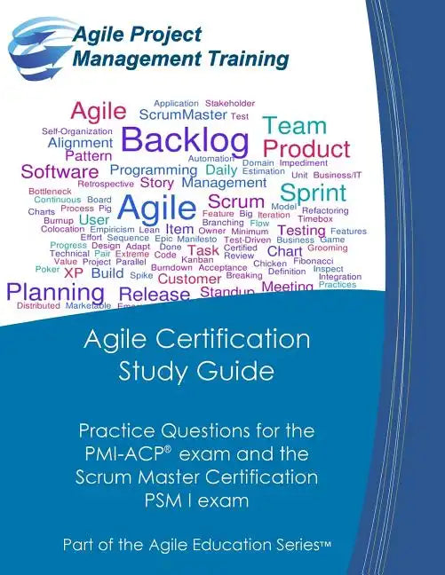 Agile Certification Study Guide: Practice Questions for the PMI-ACP exam and the Scrum Master Certification PSM I exam - Paperback