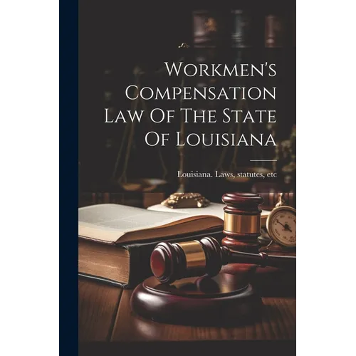 Workmen's Compensation Law Of The State Of Louisiana - Paperback