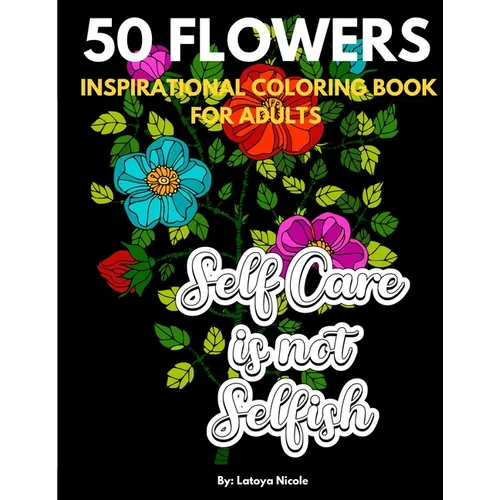 Inspirational Coloring Book For Adults: Exhale Self Care Coloring Book 50 Flowers with Motivational Quotes - Paperback