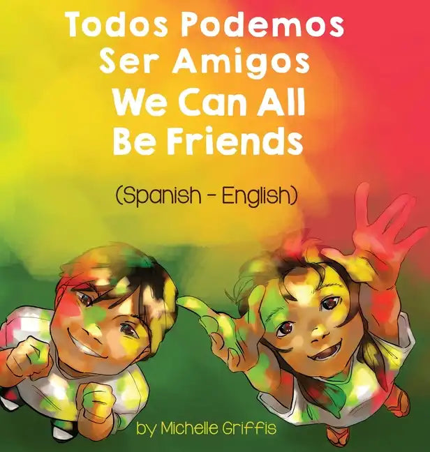We Can All Be Friends (Spanish-English): Todos Podemos Ser Amigos - Hardcover
