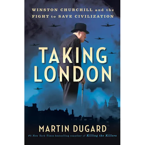 Taking London: Winston Churchill and the Fight to Save Civilization - Hardcover